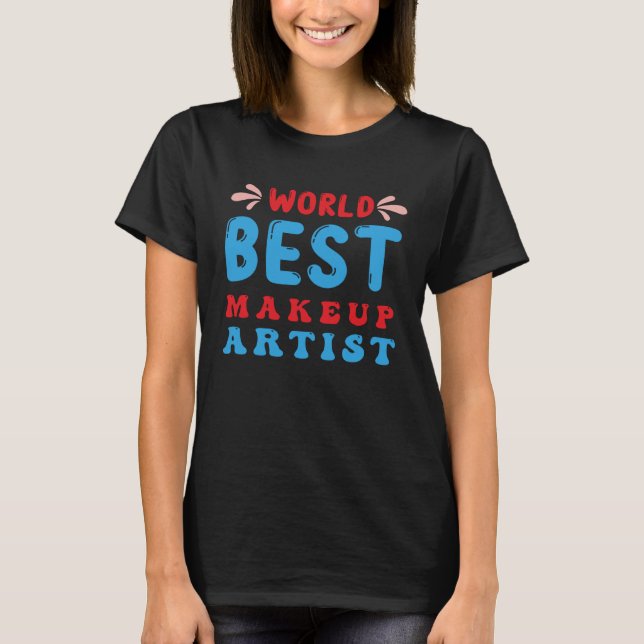 Makeup Artist Makeup  6 T-Shirt (Front)