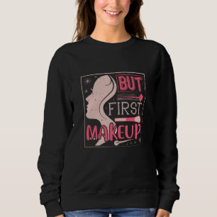 Makeup - But First Makeup Sweatshirt
