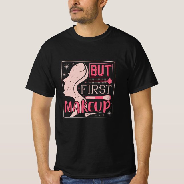 Makeup - But First Makeup T-Shirt (Front)