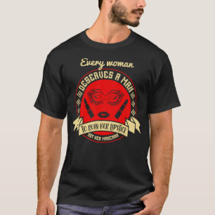 Makeup Every Woman Deserves A Man T-Shirt