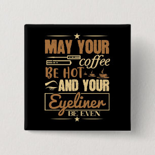 Makeup - Hot Coffee And Even Eyeliner 15 Cm Square Badge