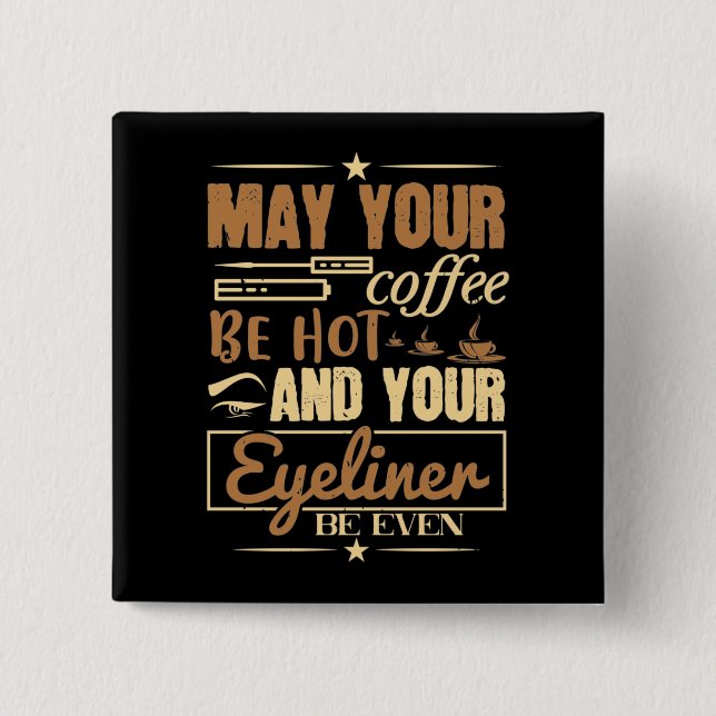 Makeup - Hot Coffee And Even Eyeliner 15 Cm Square Badge (Front)