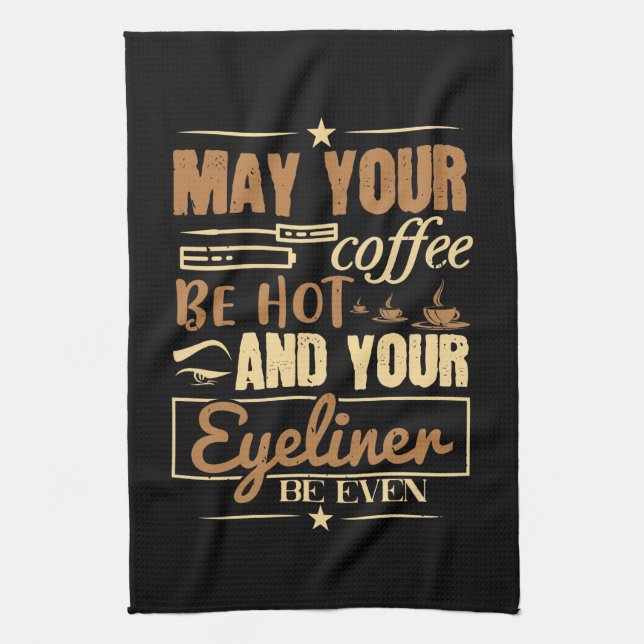 Makeup - Hot Coffee And Even Eyeliner Tea Towel (Vertical)