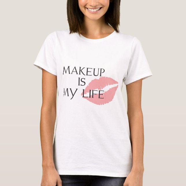 makeup is my life kisses T-Shirt (Front)