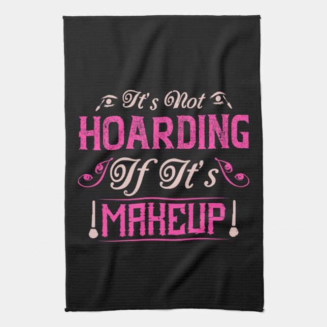 Makeup-It's Not Hoarding If It's Makeup Tea Towel (Vertical)
