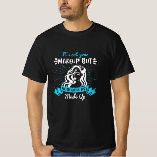 Makeup - It's Not Your Makeup T-Shirt