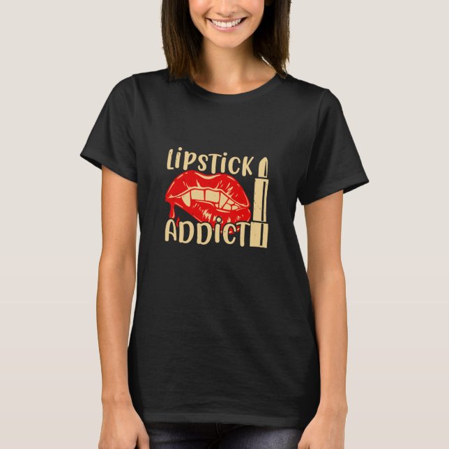 Makeup - Lipstick Addict T-Shirt (Front)