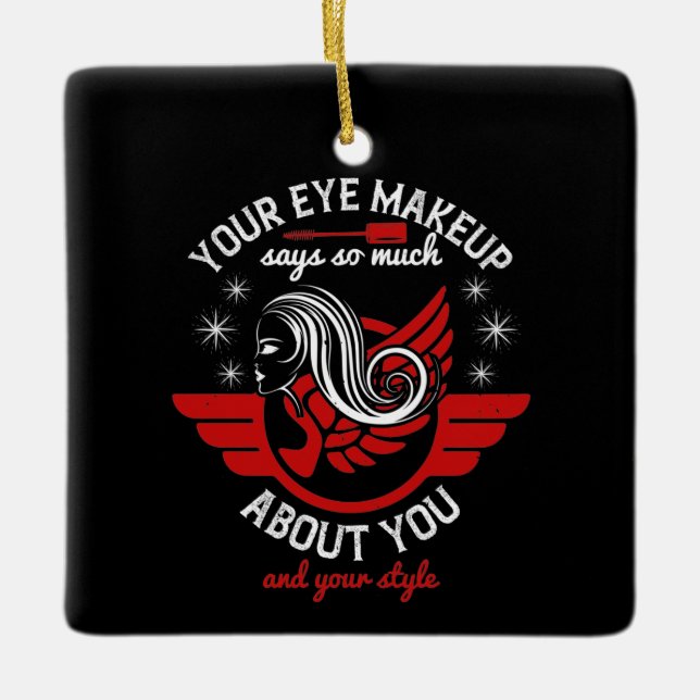 Makeup - Your Eye Makeup Says So Much Ceramic Ornament (Front)