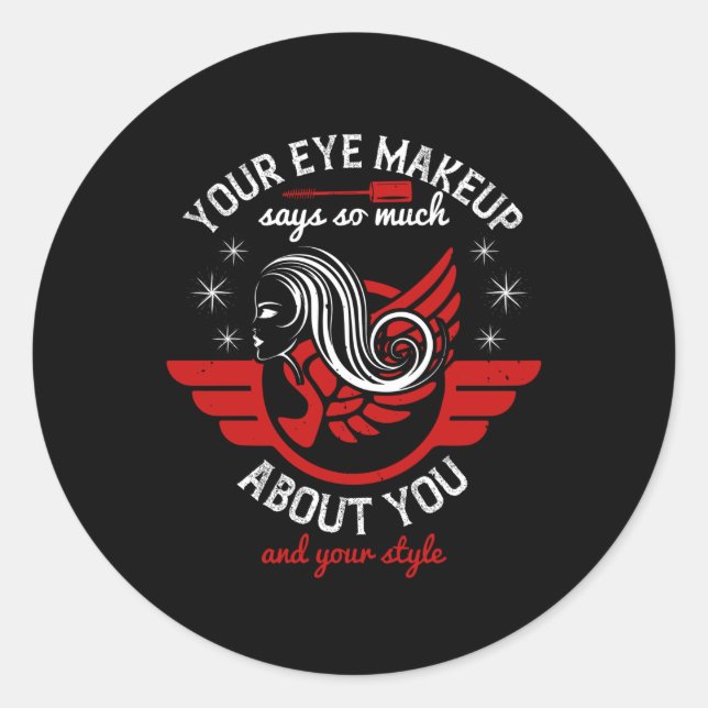 Makeup - Your Eye Makeup Says So Much Classic Round Sticker (Front)