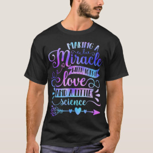 Making A Miracle With Love And Science IVF Mum Tra T-Shirt