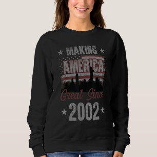 Making America Great  Since 2002 20th Birthday Sweatshirt