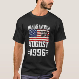 Making America Great Since August 1996 Happy Birth T-Shirt