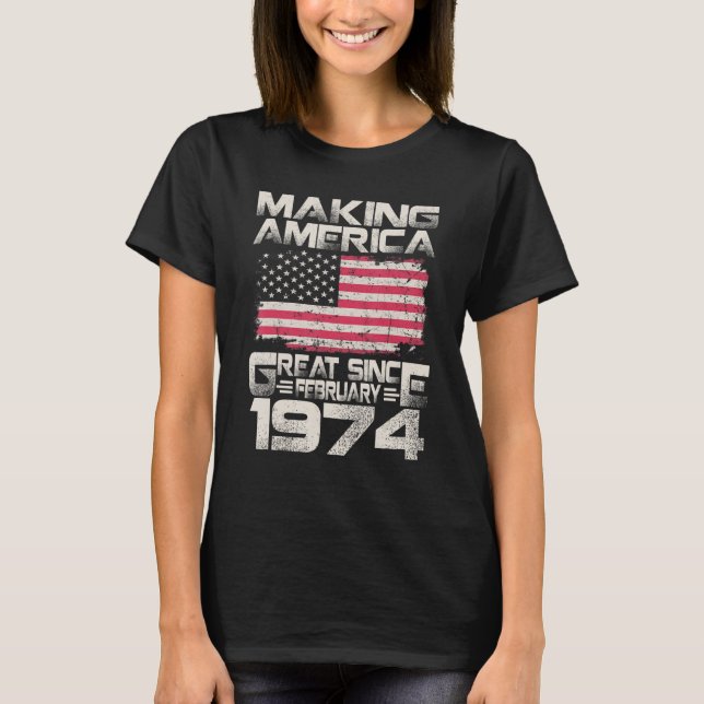 Making America Great Since February 1974 48th Birt T-Shirt (Front)