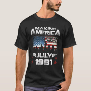 Making America Great Since July 1981 Birthday 40 Y T-Shirt