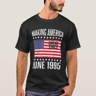 Making America Great Since June 1995 Happy Birthda T-Shirt