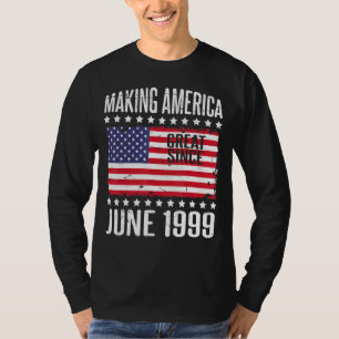 Making America Great Since June 1999 Happy Birthda T-Shirt