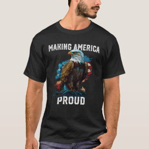 Making America Proud American Bald Eagle Patriotis T-Shirt