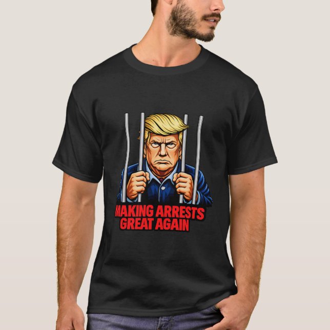 Making Arrests Great Again - Anti Trump Satire Tee (Front)