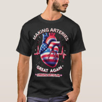 Making Arteries Great Again Cardiac Cath L T-Shirt