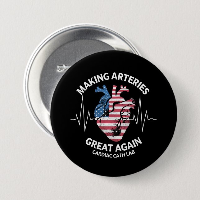 Making Arteries Great Again Cardiac Cath Lab  7.5 Cm Round Badge (Front & Back)