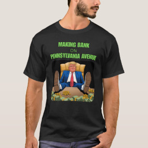 Making Bank on Pennsylvania Avenue - Trump Money T-Shirt