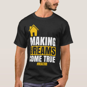 Making Dreams Come True Realtor Sell House Homeow T-Shirt