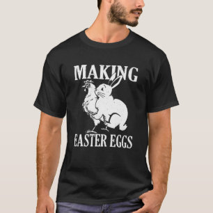 Making Easter Eggs Rude Easter Bunny And Chicken T-Shirt