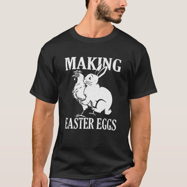 Making Easter Eggs Rude Easter Bunny And Chicken T-Shirt (Front)