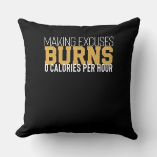 Making Excuses Burns Zero Calories Motivational Cushion