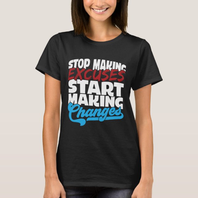Making Excuses Start Making Changes Addiction Awar T-Shirt (Front)