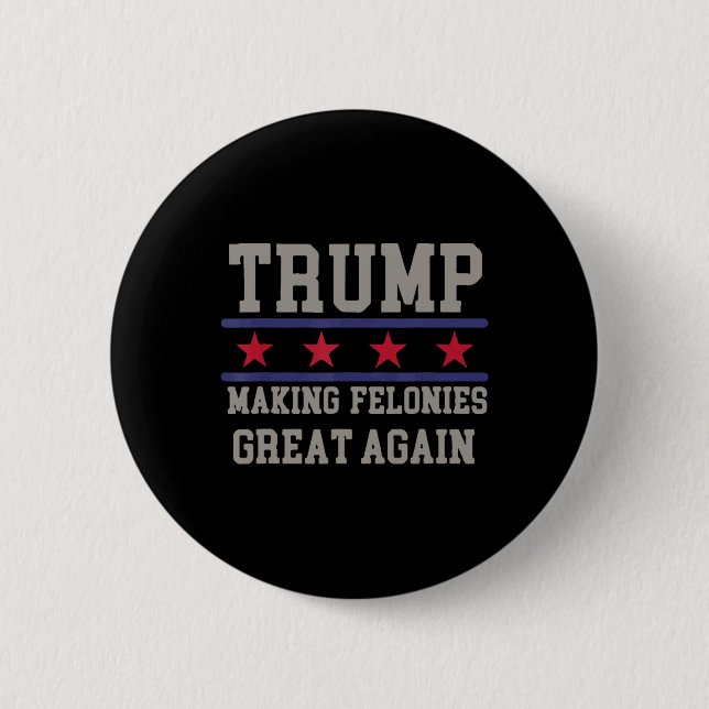 Making Felonies Great Again Funny Political Humour 6 Cm Round Badge (Front)