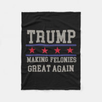 Making Felonies Great Again Funny Political Humour