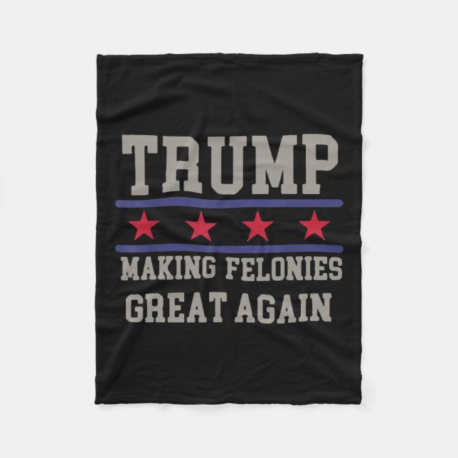 Making Felonies Great Again Funny Political Humour Fleece Blanket (Front)