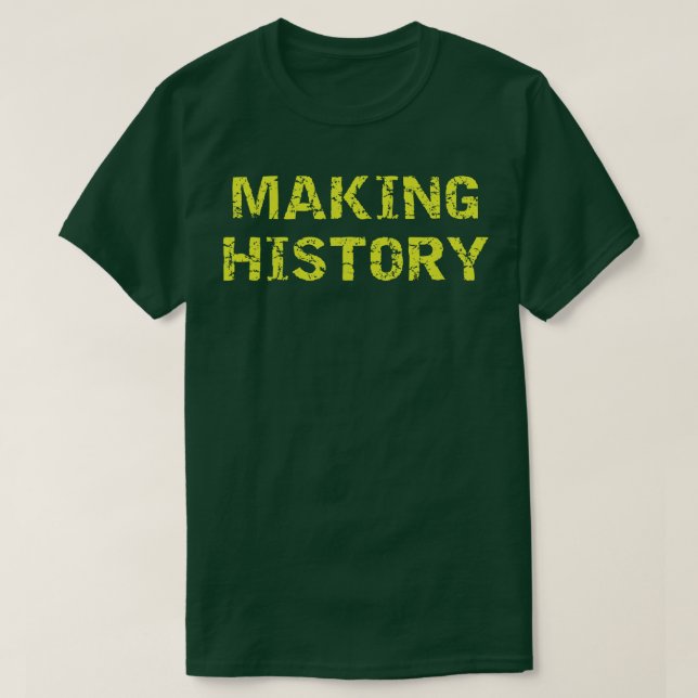 Making History Typography Print Office Streetwear T-Shirt (Design Front)