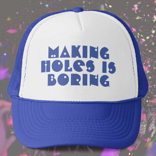Making Holes is Boring Trucker Hat