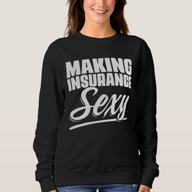 Making Insurance Sexy Selling Actuary Agent Broker Sweatshirt (Front)
