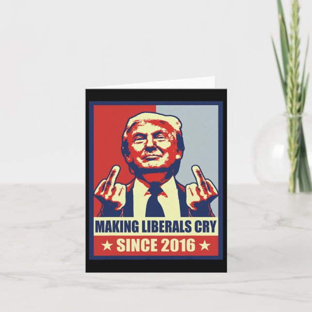 Making Liberals Cry Pro President Donald Trump 202 Card (Front)