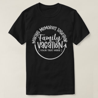 MAKING MEMORIES FAMILY VACATION Costum Text T-Shirt