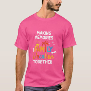 Making memories Family vacation together Funny Fam T-Shirt