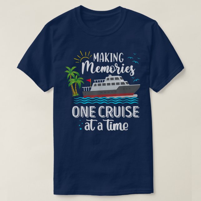 Making Memories One Cruise At A Time Love Cruise  T-Shirt (Design Front)