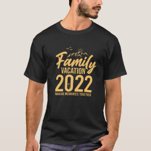 Making Memories Together Family Vacation 2022 Trav T-Shirt