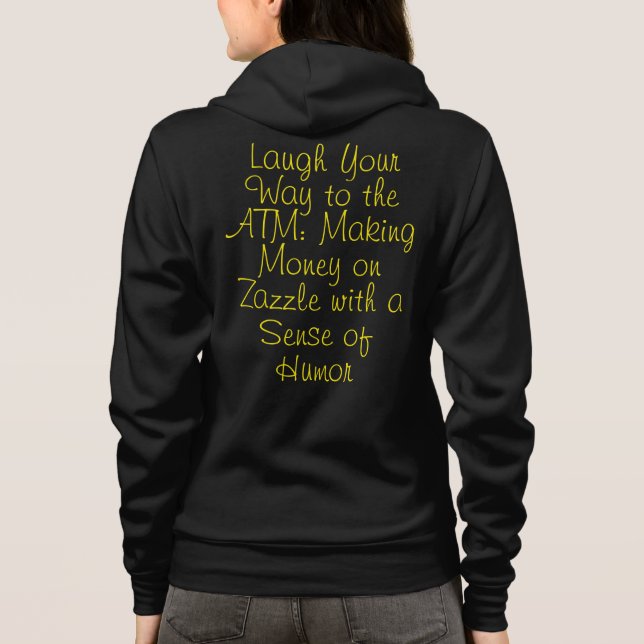 Making Money on Zazzle with a Sense of Humour  Hoodie (Back)
