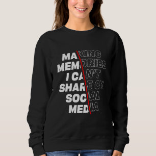 Making New Memories For Fun Not For Social Media Sweatshirt