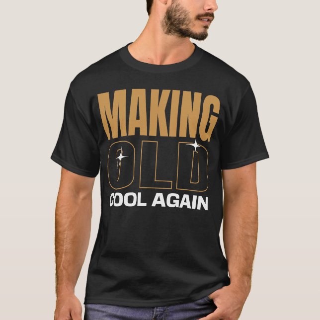 Making Old Cool Again Antiquing T-Shirt (Front)