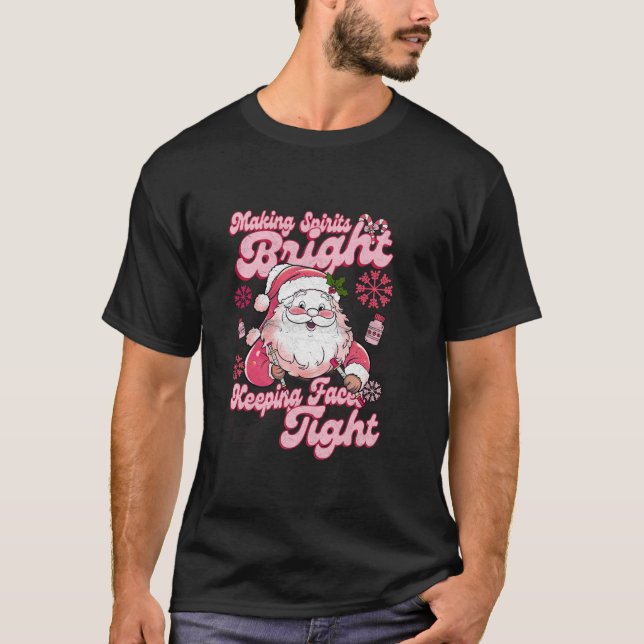 Making Spirits Bright Keeping Faces Tight Santa Ch T-Shirt (Front)