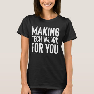 Making Tech Work Tech Support IT Hotline T-Shirt