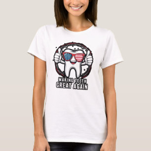 Making Teeth Great Again T-Shirt