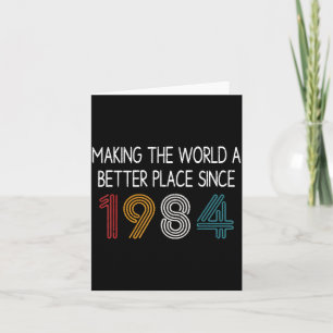 Making The World A Better Place Since 1984 Funny Card