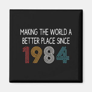 Making The World A Better Place Since 1984 Funny Magnet