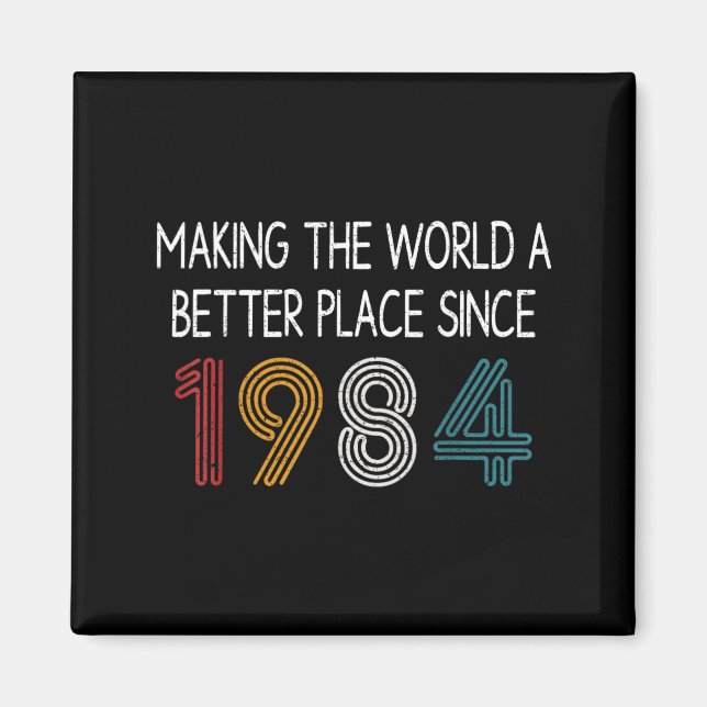 Making The World A Better Place Since 1984 Funny Magnet (Front)